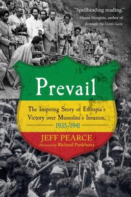 Prevail: The Inspiring Story of Ethiopia's Victory Over Mussolini's Invasion, 1935-1941 by Pearce, Jeff