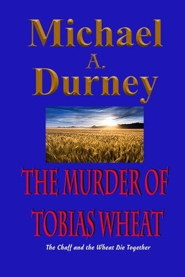 The Murder of Tobias Wheat by Durney, Michael