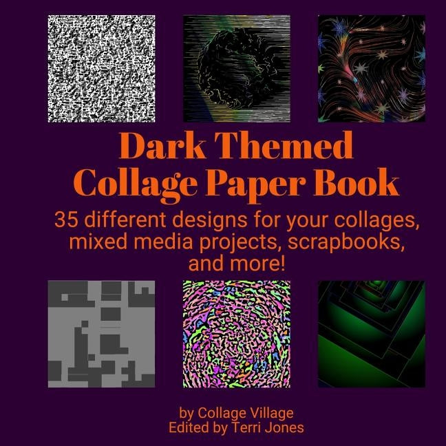 Dark Themed Collage Paper Book: 35 different designs for your collages, mixed media projects, scrapbooks, and more! by Jones, Terri