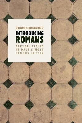 Introducing Romans: Critical Issues in Paul's Most Famous Letter by Longenecker, Richard N.