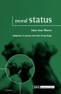 Moral Status: Obligations to Persons and Other Living Things by Warren, Mary Anne