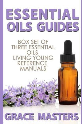 Essential Oils Guides: Box Set of Three Essential Oils Living Young Reference Manuals by Masters, Grace