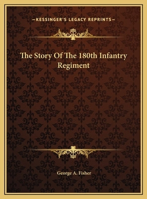 The Story Of The 180th Infantry Regiment by Fisher, George A.