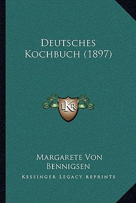 Deutsches Kochbuch (1897) by Bennigsen, Margarete Von