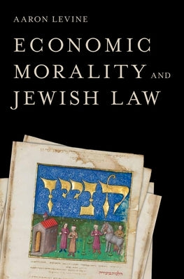 Economic Morality and Jewish Law by Levine (1946-2011), Aaron