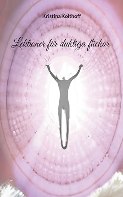 Lektioner för duktiga flickor by Kolthoff, Kristina