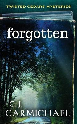 forgotten: a twisted cedars mystery by Carmichael, Cj