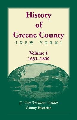 History of Greene County, Vol. 1, 1651-1800 by Vedder, J. Van Vechten