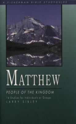 Matthew: People of the Kingdom by Sibley, Larry