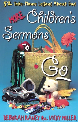 More Children's Sermons to Go: 52 Take-Home Lessons about God by Raney, Deborah