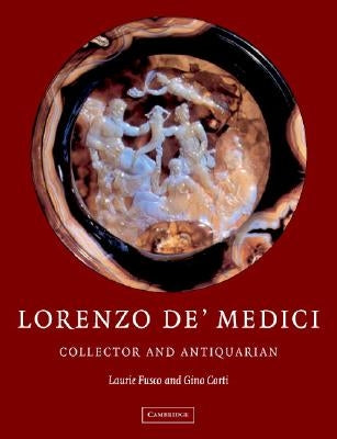 Lorenzo De'medici, Collector of Antiquities: Collector and Antiquarian by Fusco, Laurie