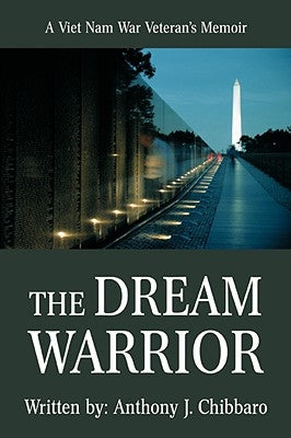 The Dream Warrior: A Viet Nam War Veteran's Memoir by Chibbaro, Anthony J.