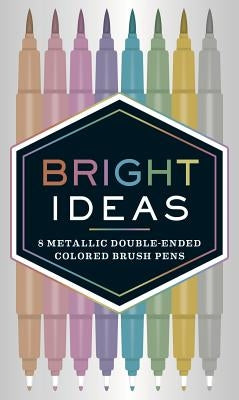 Bright Ideas: 8 Metallic Double-Ended Colored Brush Pens: (Dual Brush Pens, Brush Pens for Lettering, Brush Pens with Dual Tips) by Chronicle Books