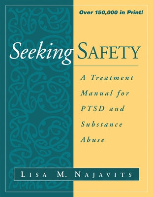 Seeking Safety: A Treatment Manual for Ptsd and Substance Abuse by Najavits, Lisa M.