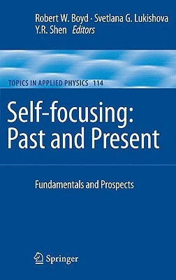 Self-Focusing: Past and Present: Fundamentals and Prospects by Boyd, Robert W.