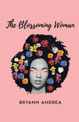 The Blossoming Woman by Andrea, Bryann