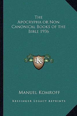 The Apocrypha or Non Canonical Books of the Bible 1936 by Komroff, Manuel