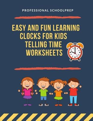 Easy and Fun Learning Clocks for Kids Telling Time Worksheets: Teaching math children, 1st, 2nd, 3rd, 4th grade student to tell time clock with 900 ex by Schoolprep, Professional