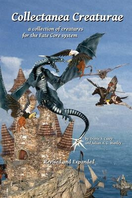 Collectanea Creaturae: for Fate Core - Revised & Expanded by Stanley, Julian Ag