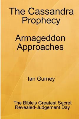 The Cassandra Prophecy - Armageddon Approaches by Gurney, Ian
