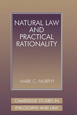 Natural Law and Practical Rationality by Murphy, Mark C.