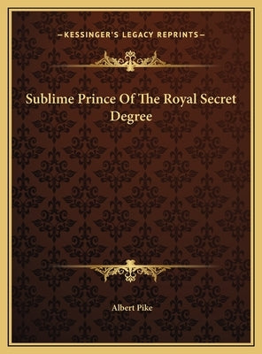 Sublime Prince Of The Royal Secret Degree by Pike, Albert
