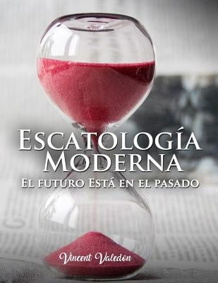 Escatologia Moderna: "El futuro esta en el pasado" by Valedon, Vincent