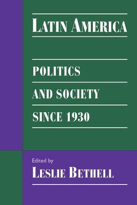 Latin America: Politics and Society Since 1930 by Bethell, Leslie