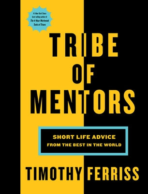 Tribe of Mentors: Short Life Advice from the Best in the World by Ferriss, Timothy