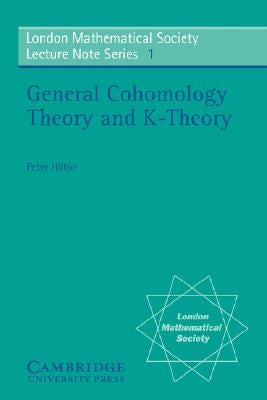 General Cohomology Theory and K-Theory by Hilton, P. J.