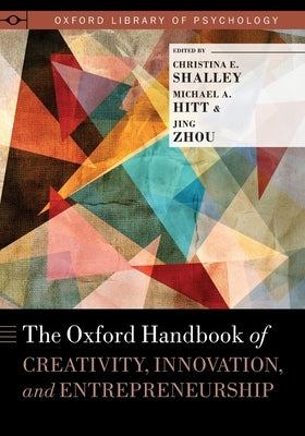 The Oxford Handbook of Creativity, Innovation, and Entrepreneurship by Shalley, Christina