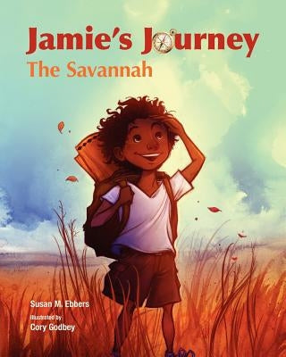 Jamie's Journey: The Savannah by Ebbers, Susan M.