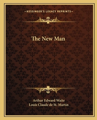 The New Man by Waite, Arthur Edward
