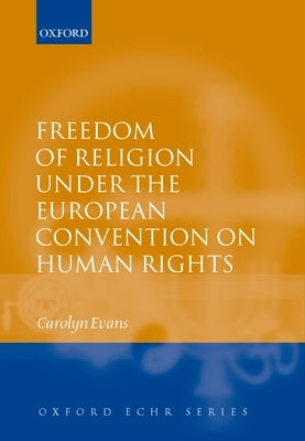 Freedom of Religion Under the European Convention on Human Rights by Evans, Carolyn