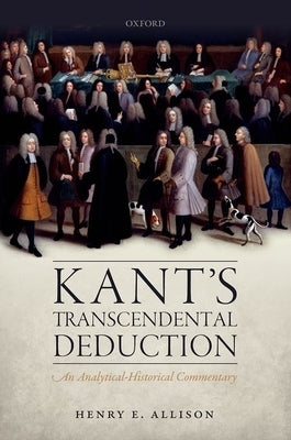 Kant's Transcendental Deduction: An Analytical-Historical Commentary by Allison, Henry E.