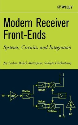 Modern Receiver Front-Ends: Systems, Circuits, and Integration by Laskar, Joy