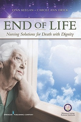 End of Life: Nursing Solutions for Death with Dignity by Keegan Phd Rn Ahn-Bc Faan, Lynn