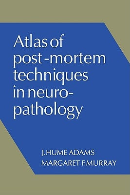 Atlas of Post-Mortem Techniques in Neuropathology by Adams, J. Hume