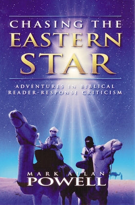 Chasing the Eastern Star: Adventures in Biblical Reader-Response Criticism by Powell, Mark Allan