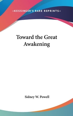 Toward the Great Awakening by Powell, Sidney W.