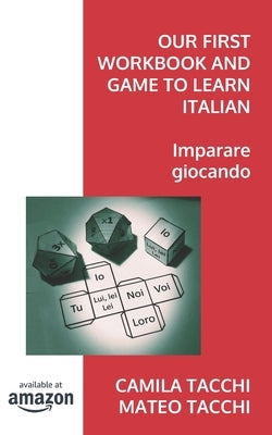 Our First Workbook and Game to Learn Italian: Imparare giocando by Tacchi, Camila