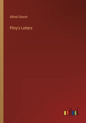 Pliny's Letters by Church, Alfred