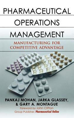 Pharmaceutical Operations Management: Manufacturing for Competitive Advantage by Mohan, Pankaj