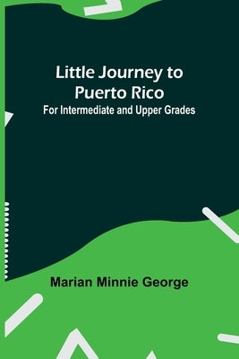 Little Journey to Puerto Rico: For Intermediate and Upper Grades by Minnie George, Marian