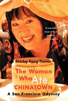 The Woman Who Ate Chinatown: A San Francisco Odyssey by Fong-Torres, Shirley