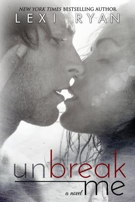 Unbreak Me by Ryan, Lexi