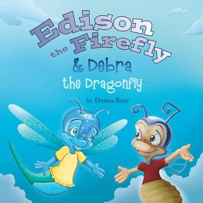 Edison the Firefly & Debra the Dragonfly by Raye, Donna