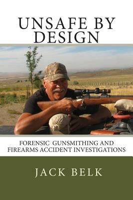 unSafe by Design?: Forensic Firearms Investigations by Rogers, Bill