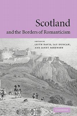 Scotland and the Borders of Romanticism by Davis, Leith