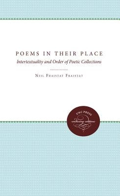 Poems in Their Place: Intertextuality and Order of Poetic Collections by Fraistat, Neil